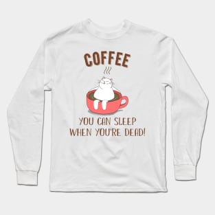 You Can Sleep When You_re Dead Coffee Cat Long Sleeve T-Shirt